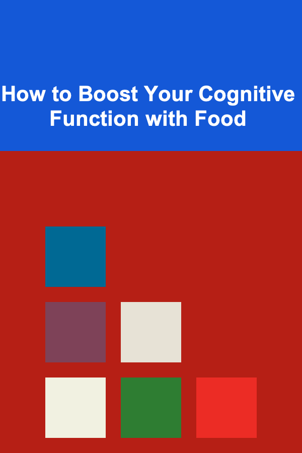 How to Boost Your Cognitive Function with Food