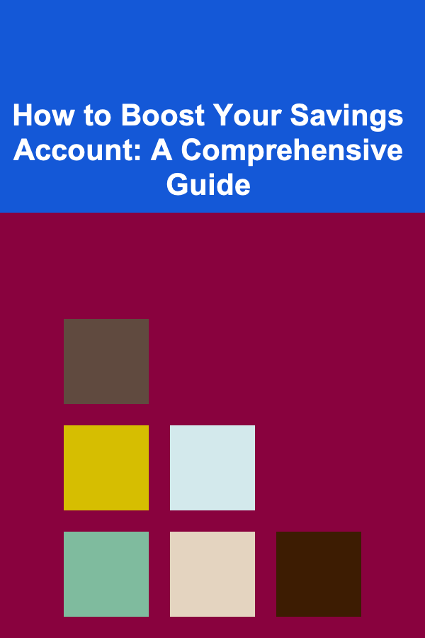 How to Boost Your Savings Account: A Comprehensive Guide