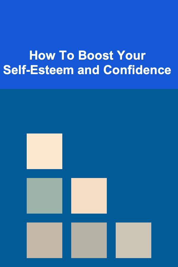 How To Boost Your Self-Esteem and Confidence