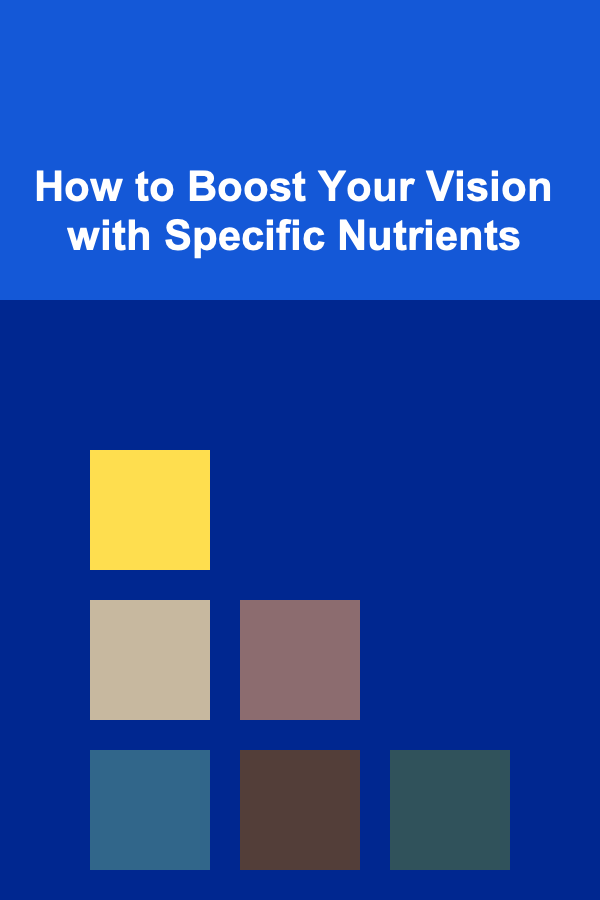 How to Boost Your Vision with Specific Nutrients