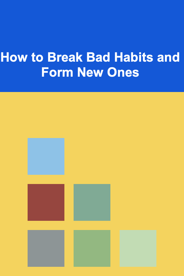 How to Break Bad Habits and Form New Ones