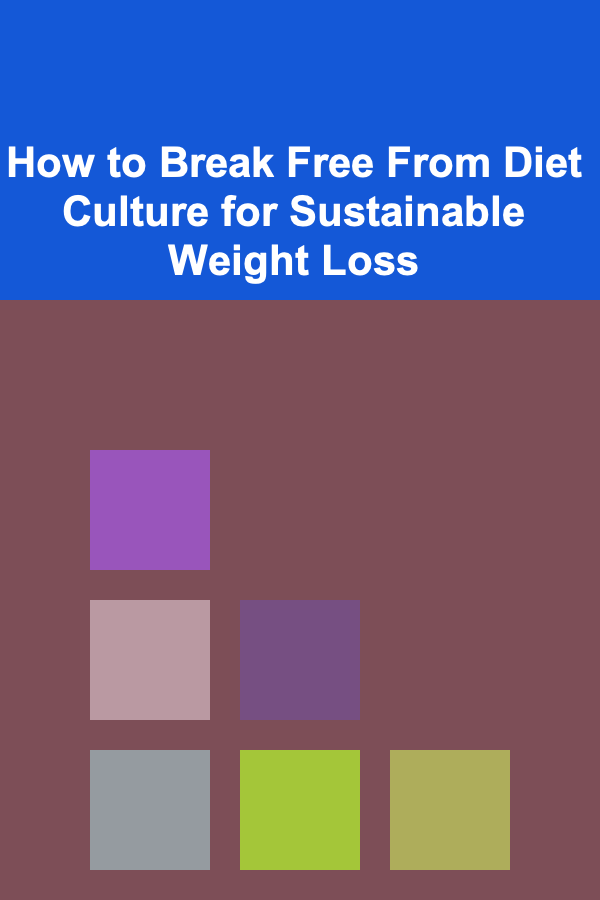 How to Break Free From Diet Culture for Sustainable Weight Loss