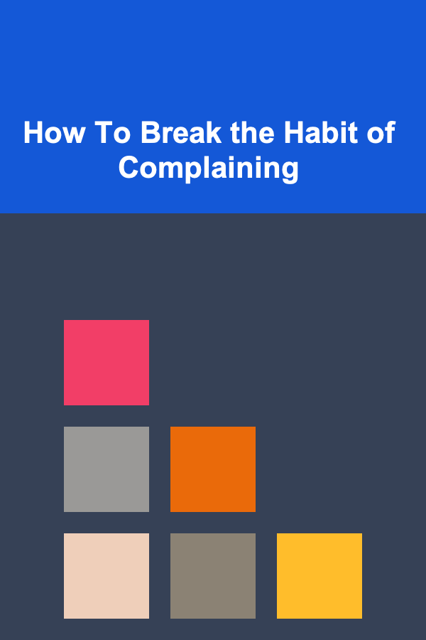 How To Break the Habit of Complaining