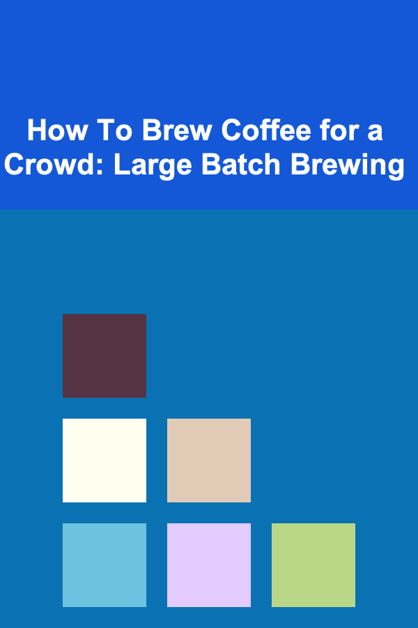 How To Brew Coffee for a Crowd: Large Batch Brewing