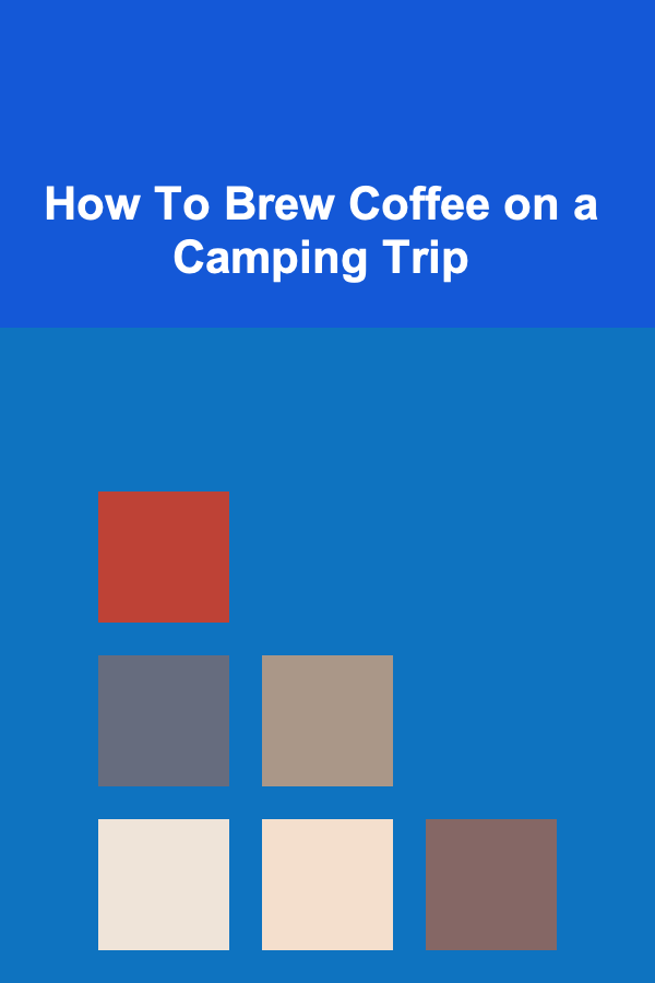 How To Brew Coffee on a Camping Trip