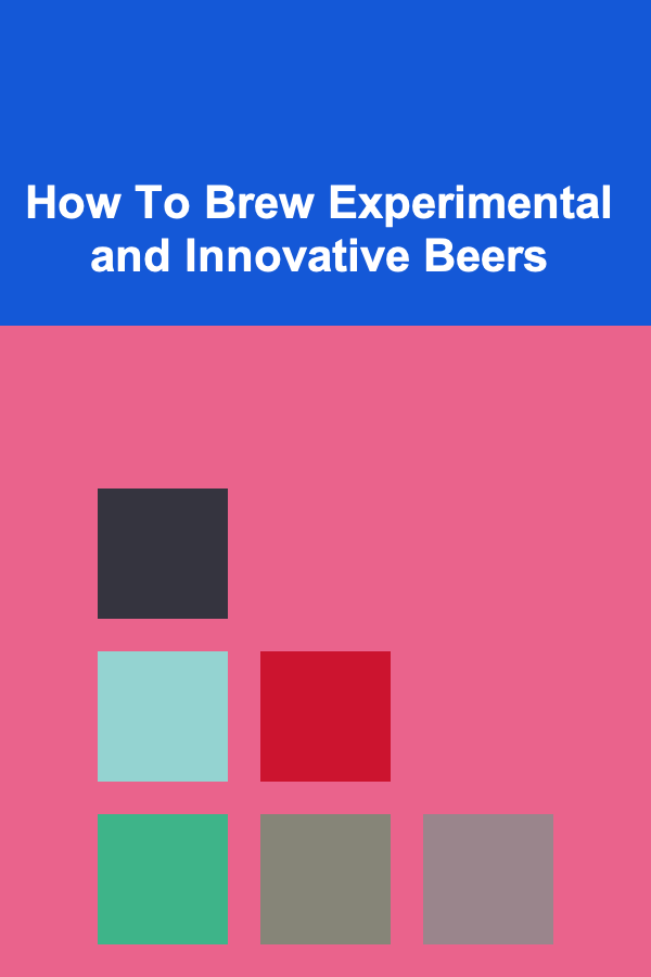 How To Brew Experimental and Innovative Beers