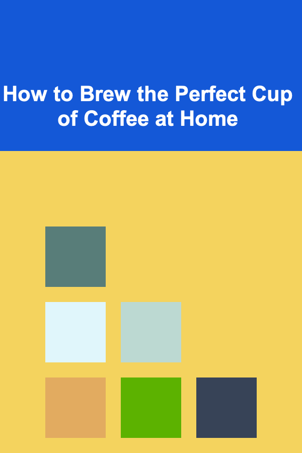 How to Brew the Perfect Cup of Coffee at Home