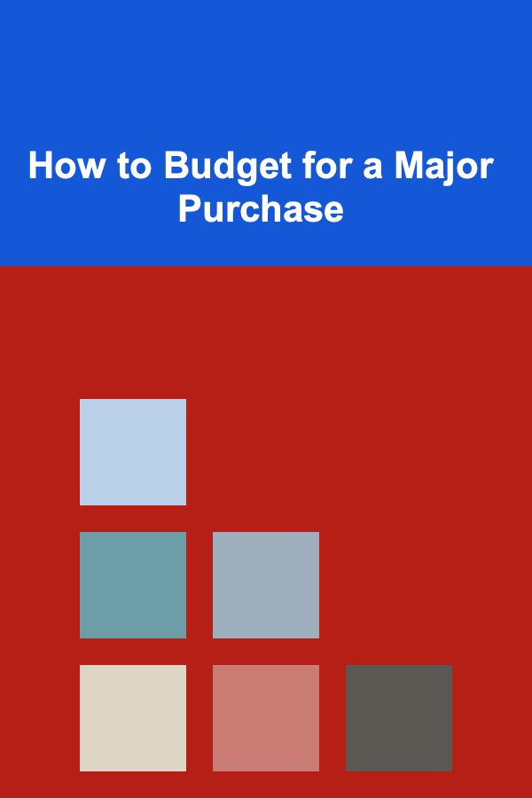 How to Budget for a Major Purchase