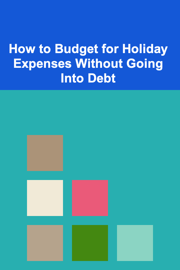 How to Budget for Holiday Expenses Without Going Into Debt