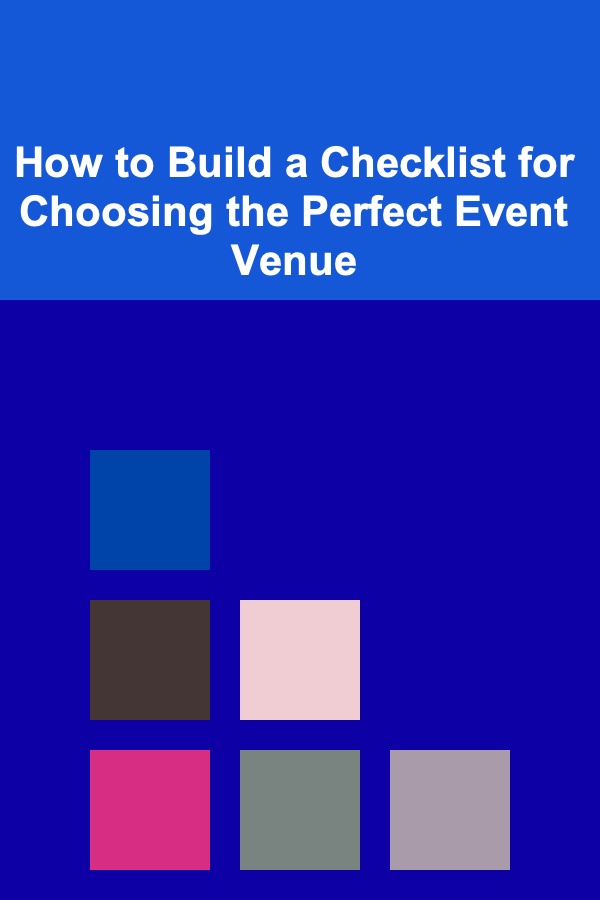 How to Build a Checklist for Choosing the Perfect Event Venue