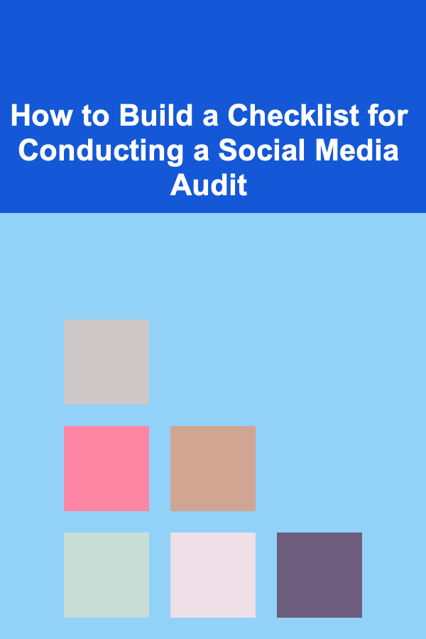 How to Build a Checklist for Conducting a Social Media Audit