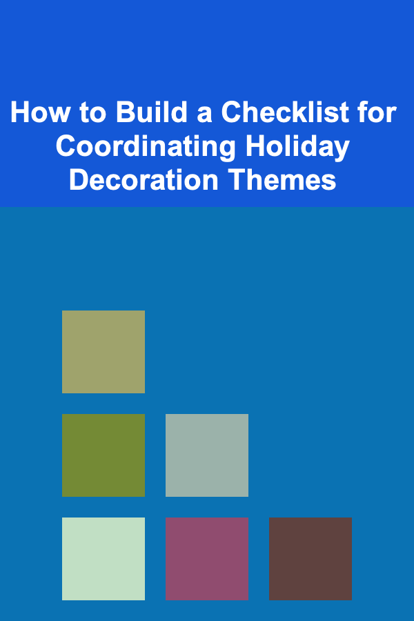 How to Build a Checklist for Coordinating Holiday Decoration Themes