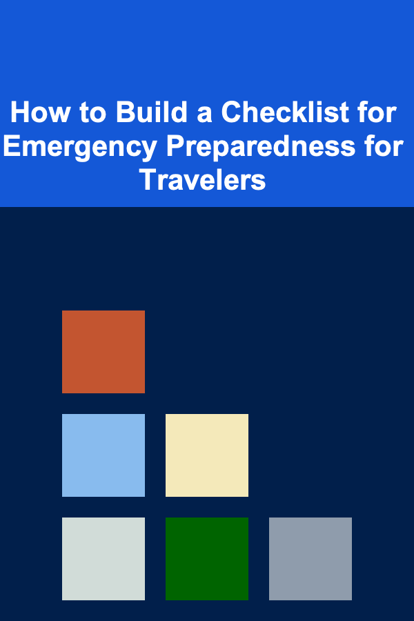 How to Build a Checklist for Emergency Preparedness for Travelers