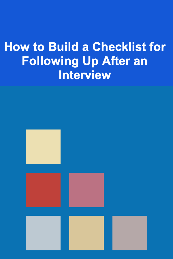 How to Build a Checklist for Following Up After an Interview