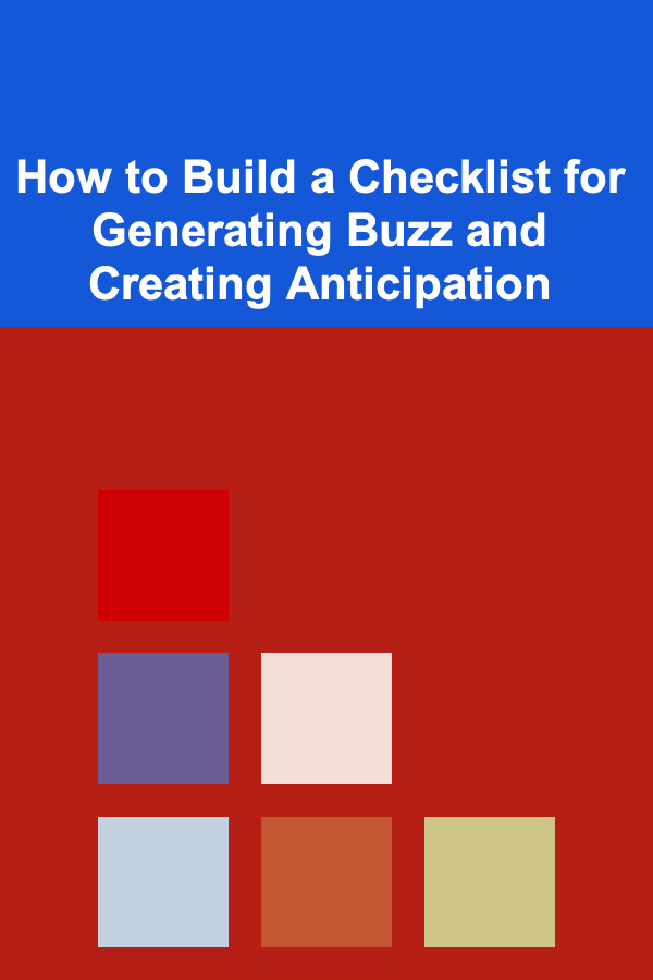 How to Build a Checklist for Generating Buzz and Creating Anticipation