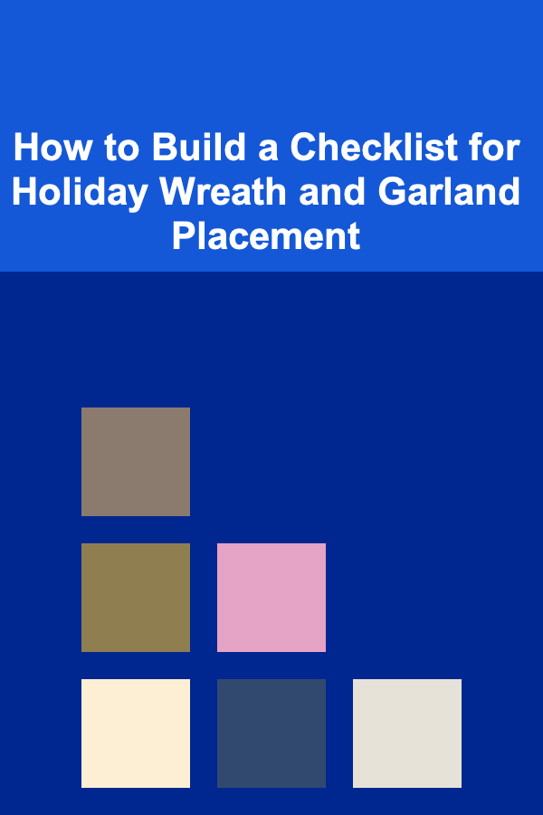 How to Build a Checklist for Holiday Wreath and Garland Placement