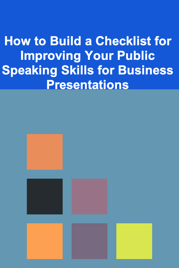 How to Build a Checklist for Improving Your Public Speaking Skills for Business Presentations