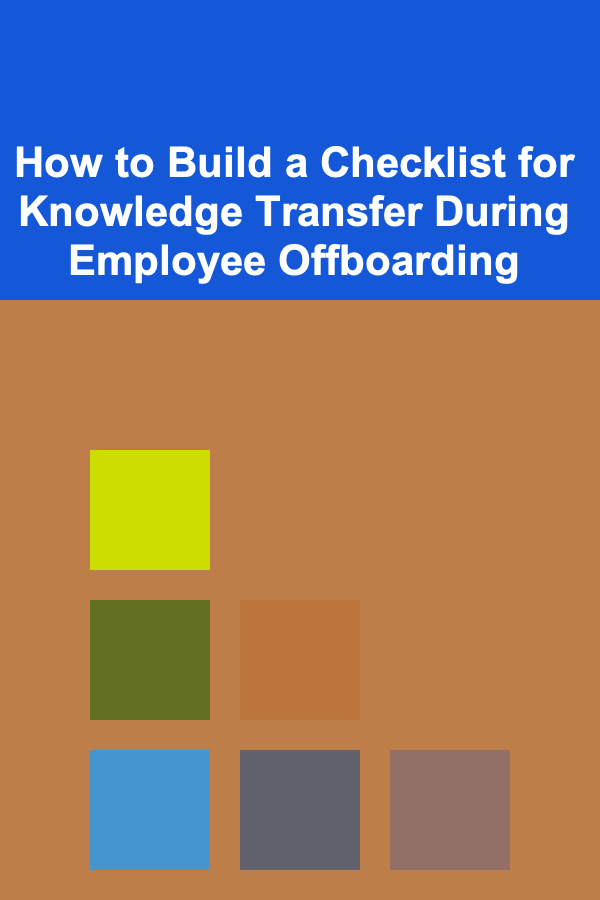 How to Build a Checklist for Knowledge Transfer During Employee Offboarding