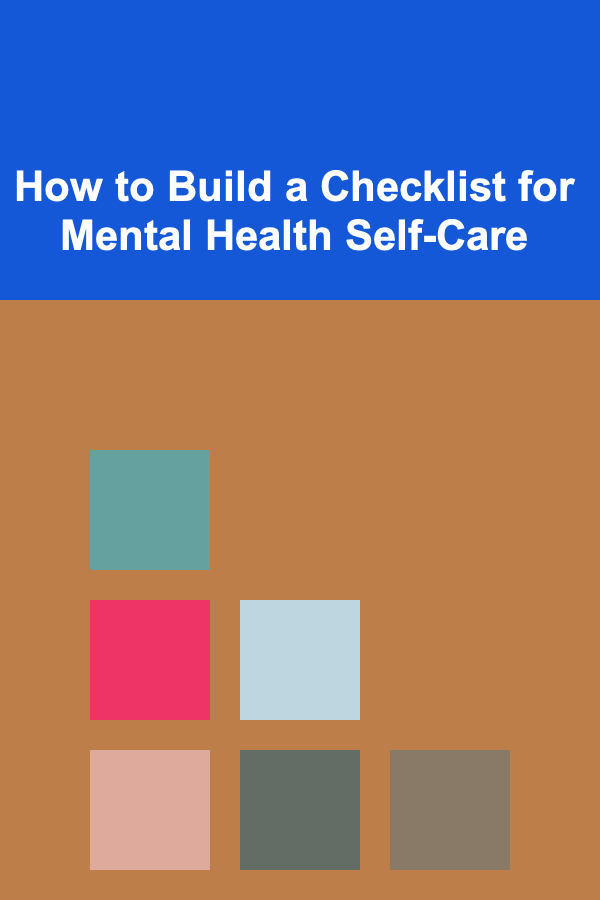 How to Build a Checklist for Mental Health Self-Care