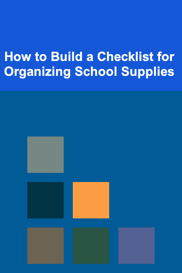 How to Build a Checklist for Organizing School Supplies