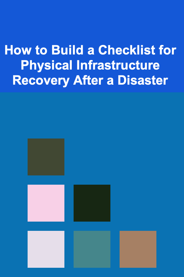 How to Build a Checklist for Physical Infrastructure Recovery After a Disaster