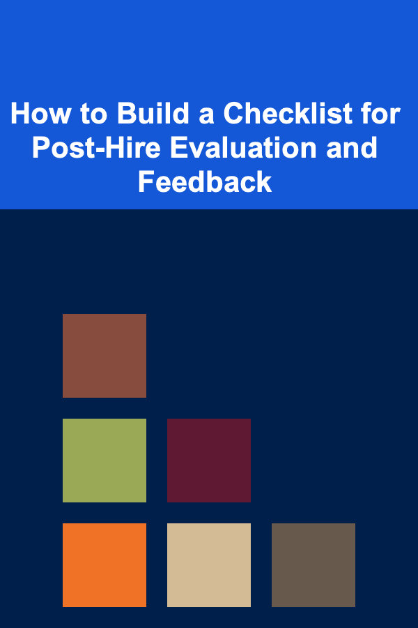How to Build a Checklist for Post-Hire Evaluation and Feedback