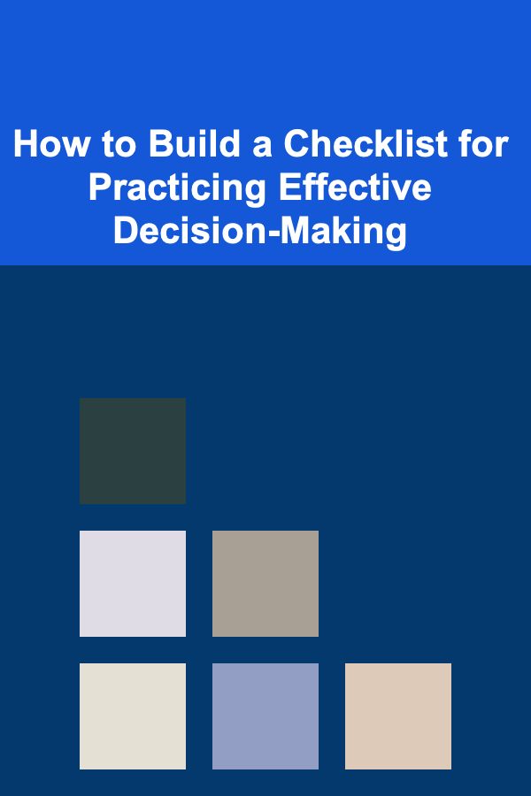 How to Build a Checklist for Practicing Effective Decision-Making