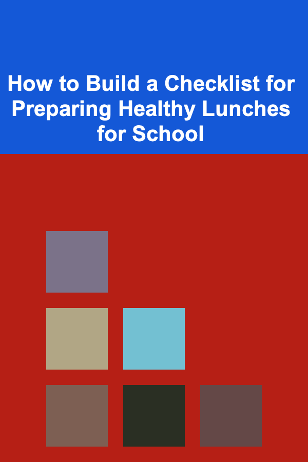 How to Build a Checklist for Preparing Healthy Lunches for School