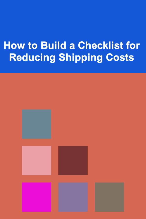 How to Build a Checklist for Reducing Shipping Costs