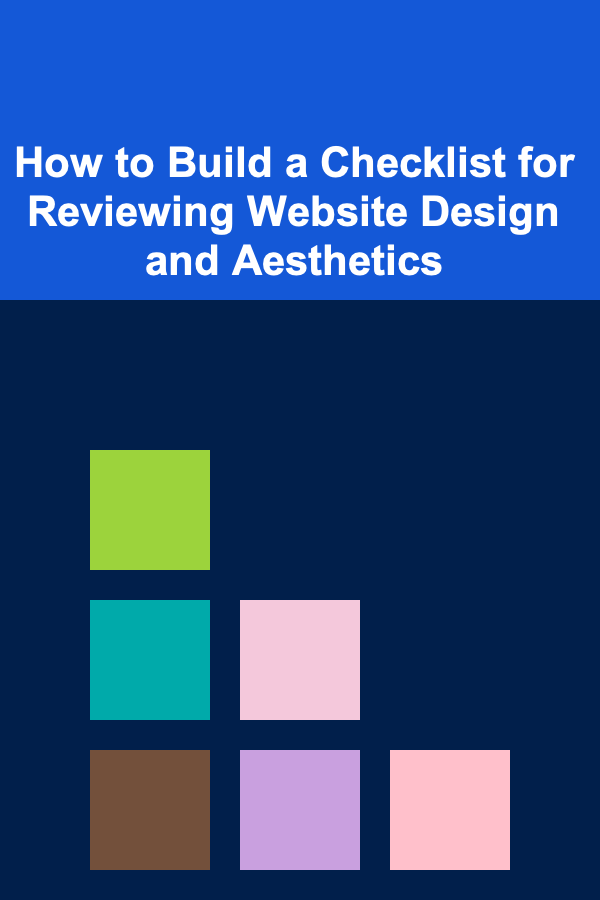 How to Build a Checklist for Reviewing Website Design and Aesthetics