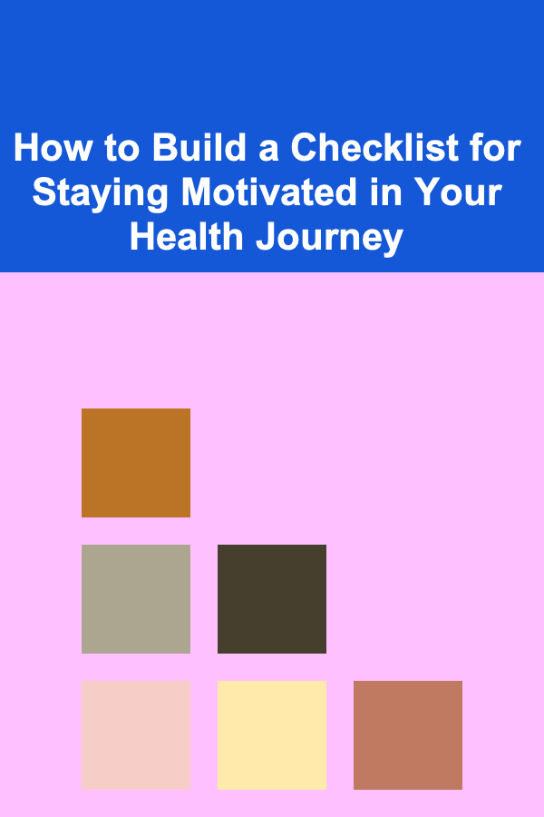 How to Build a Checklist for Staying Motivated in Your Health Journey