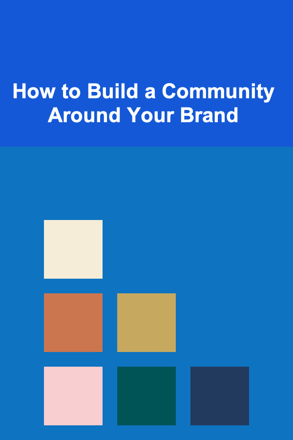 How to Build a Community Around Your Brand