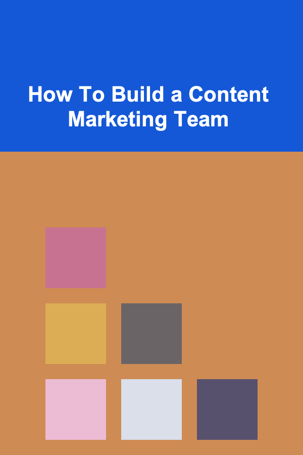 How To Build a Content Marketing Team