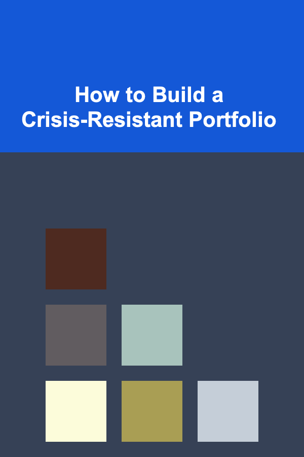 How to Build a Crisis-Resistant Portfolio