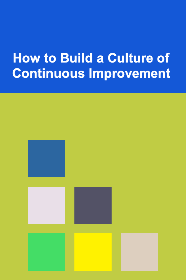 How to Build a Culture of Continuous Improvement