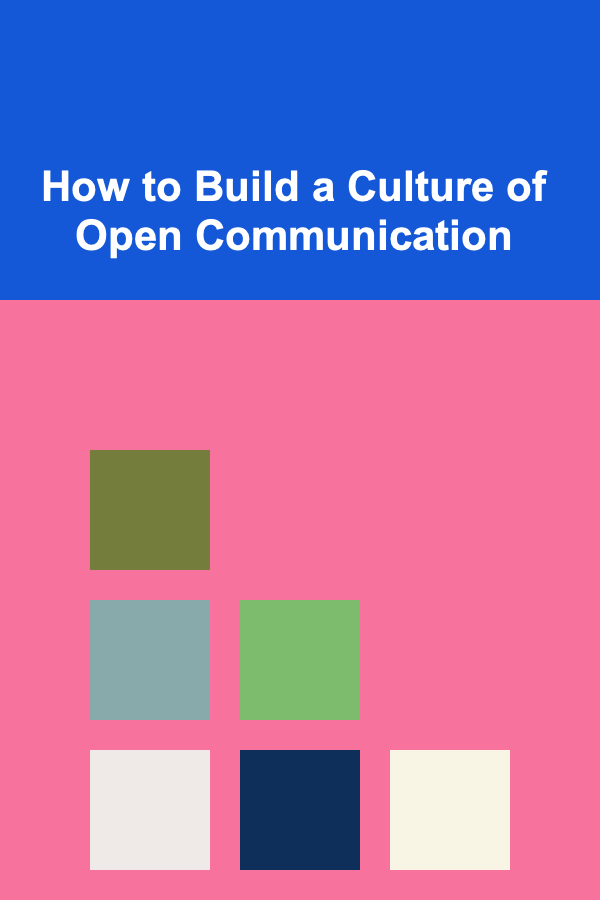 How to Build a Culture of Open Communication
