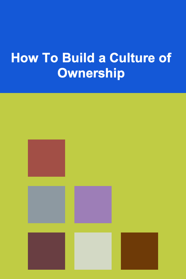 How To Build a Culture of Ownership