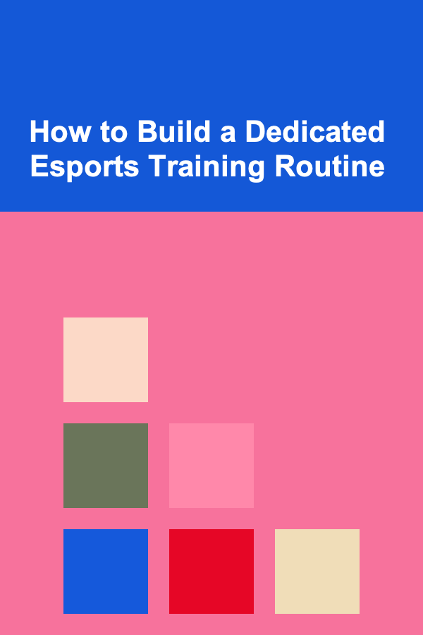 How to Build a Dedicated Esports Training Routine