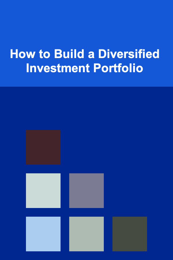 How to Build a Diversified Investment Portfolio