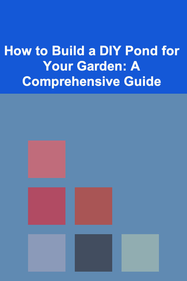 How to Build a DIY Pond for Your Garden: A Comprehensive Guide