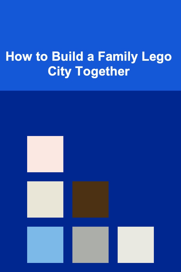 How to Build a Family Lego City Together