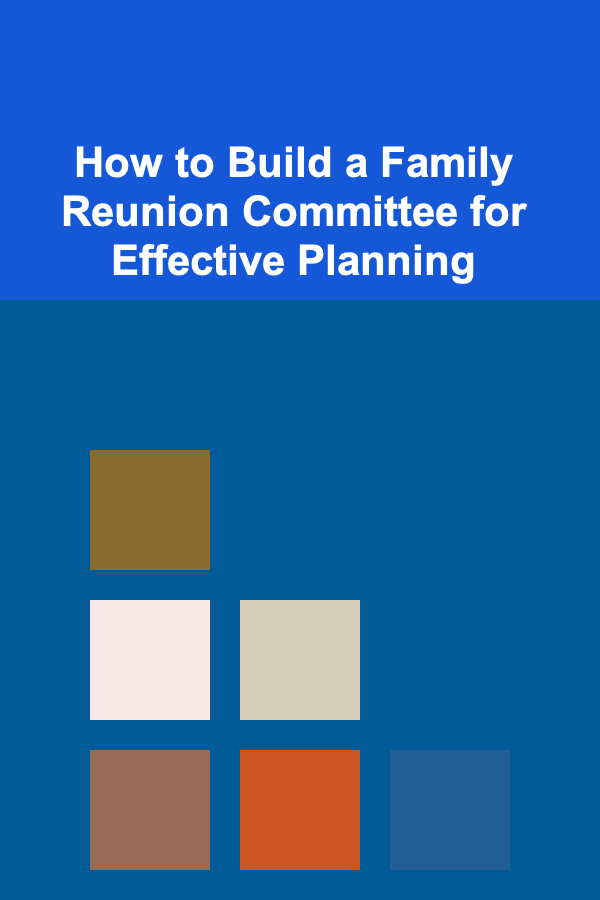 How to Build a Family Reunion Committee for Effective Planning
