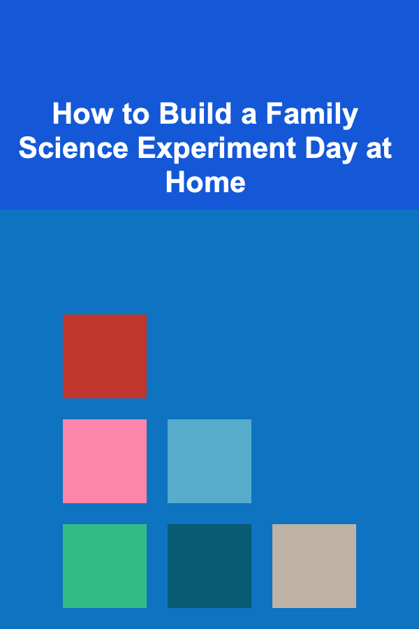 How to Build a Family Science Experiment Day at Home