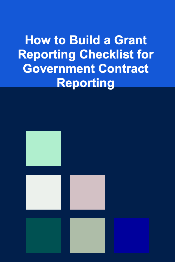 How to Build a Grant Reporting Checklist for Government Contract Reporting