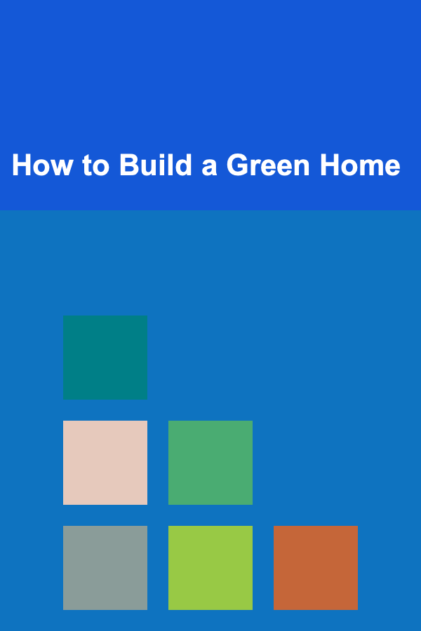 How to Build a Green Home