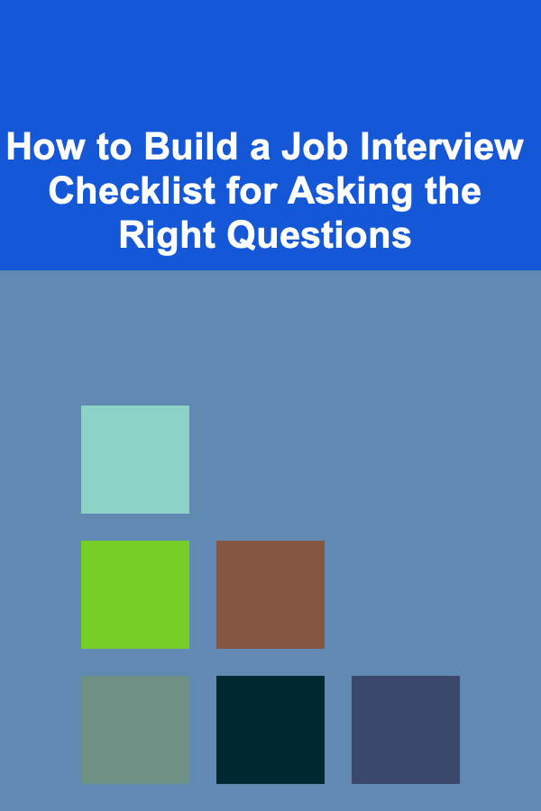 How to Build a Job Interview Checklist for Asking the Right Questions