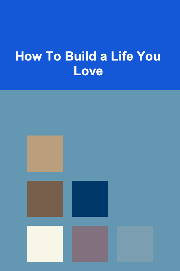 How To Build a Life You Love