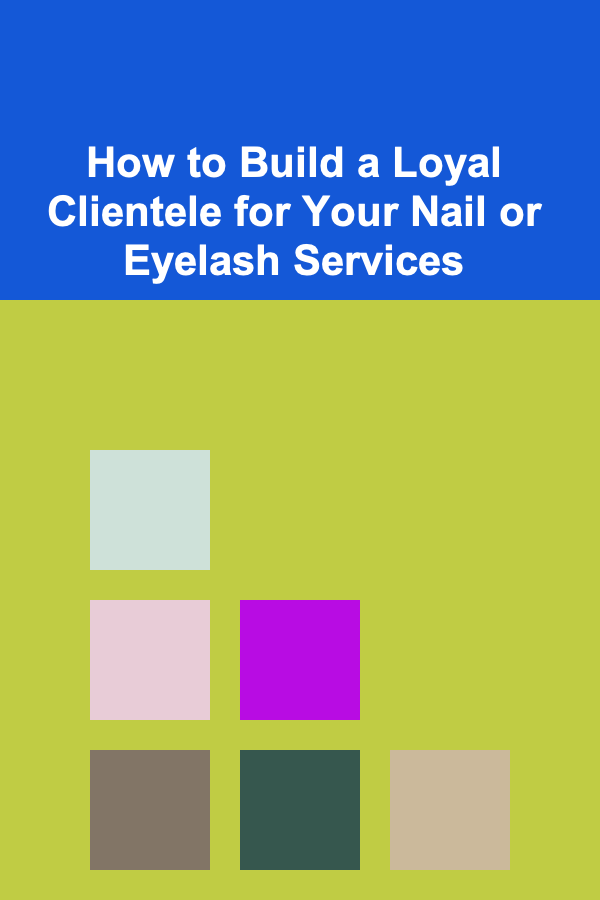 How to Build a Loyal Clientele for Your Nail or Eyelash Services