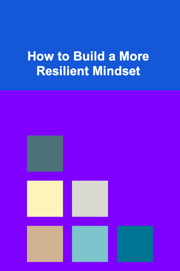 How to Build a More Resilient Mindset