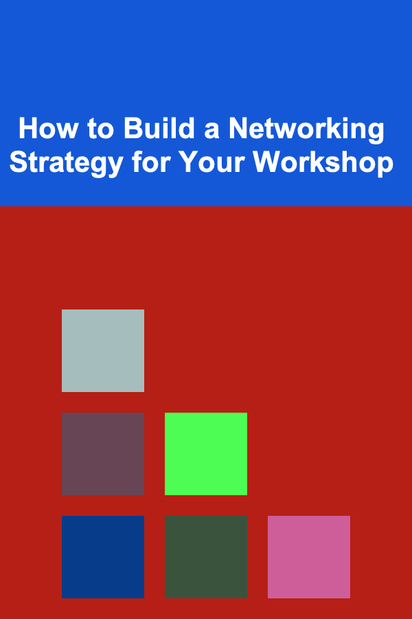 How to Build a Networking Strategy for Your Workshop